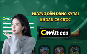 Hướng dẫn đăng ký tài khoản tại Cwin